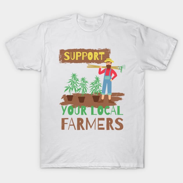 Support Your Local Cannabis Farmers T-Shirt by NuttyShirt